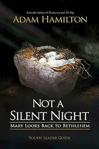 Not a Silent Night Youth Leader Guide: Mary Looks Back to Bethlehem
