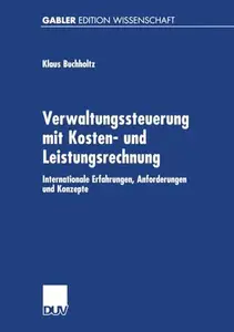 Verwaltungssteuerung mit Kosten- und Leistungsrechnung: Internationale Erfahrungen, Anforderungen und Konzepte