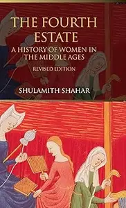 The Fourth Estate: A History of Women in the Middle Ages Ed 2