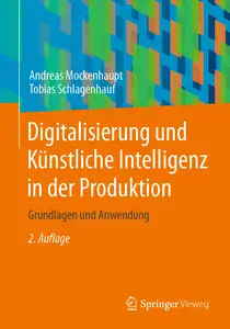 Digitalisierung und Künstliche Intelligenz in der Produktion: Grundlagen und Anwendung (German Edition)