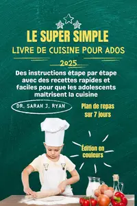 Sarah J. Ryan, "Le super simple livre de cuisine pour ados 2025"