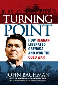 Turning Point: How Reagan Liberated Grenada and Won the Cold War