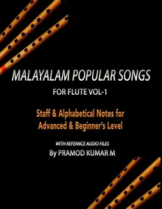 Malayalam Popular Songs for Flute Vol-1: Staff & Alphabetical Notes for Advanced & Beginners Level