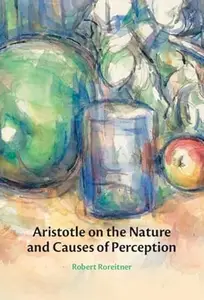 Aristotle on the Nature and Causes of Perception