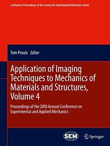 Application of Imaging Techniques to Mechanics of Materials and Structures, Volume 4: Proceedings of the 2010 Annual Conference