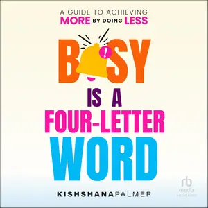 Busy Is a Four Letter Word: A Guide to Achieving More by Doing Less [Audiobook]