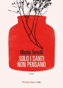 Mattia Tortelli - Solo i santi non pensano