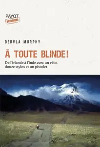 Dervla Murphy, "A toute blinde !: De l'Irlande à l'Inde avec un vélo, douze stylos et un revolver"