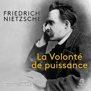 Friedrich Nietzsche, "La volonté de puissance"