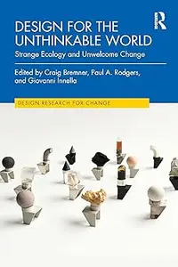 Design for the Unthinkable World: Strange Ecology and Unwelcome Change
