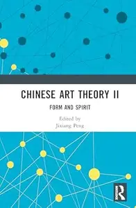 Chinese Art Theory II: Form and Spirit