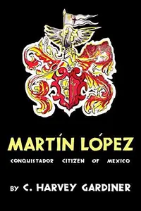 Martín López : Conquistador Citizen of Mexico