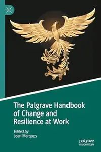 The Palgrave Handbook of Change and Resilience at Work