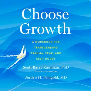 Choose Growth: A Workbook for Transcending Trauma, Fear, and Self-Doubt