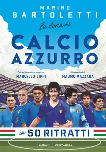 La storia del calcio azzurro in 50 ritratti - Marino Bartoletti