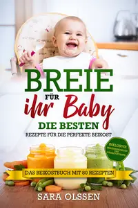 Breie für Ihr Baby - Die besten Rezepte für die perfekte Beikost inklusive Ernährungsplan und Nährstoffliste