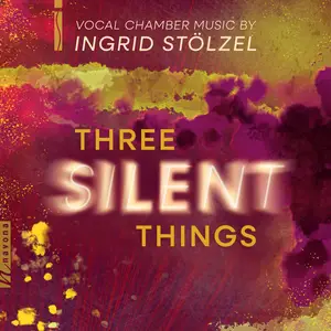 Various Artists - Three Silent Things- Vocal Chamber Music by Ingrid Stölzel (2026) [Official Digital Download 24/96]