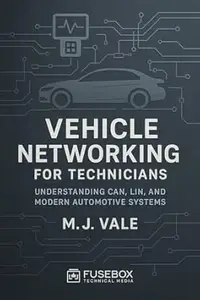 Vehicle Networking For Technicians: A Practical Guide to CAN, LIN, FlexRay, and Automotive Ethernet