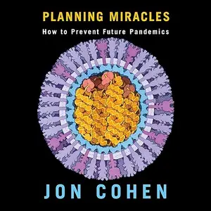 Planning Miracles: How to Prevent Future Pandemics [Audiobook]