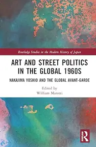 Art and Street Politics in the Global 1960s: Yoshio Nakajima and the Global Avant-Garde