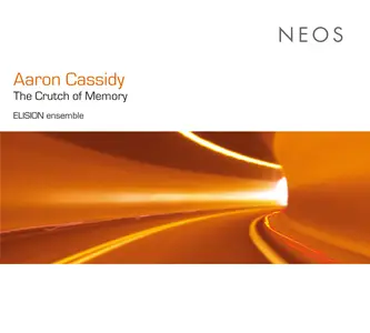 Elision Ensemble - Aaron Cassidy: The Crutch of Memory (2012)