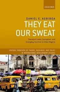 They Eat Our Sweat: Transport Labor, Corruption, and Everyday Survival in Urban Nigeria