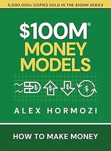 $100M Money Models: How To Make Money