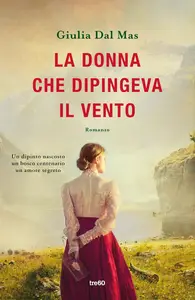 Giulia Dal Mas - La donna che dipingeva il vento