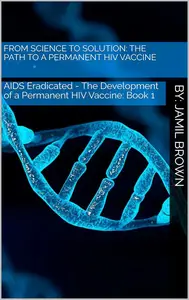 From Science to Solution: The Path to a Permanent HIV Vaccine