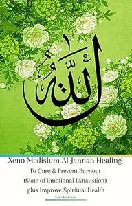 Xeno Medisium Al-Jannah Healing To Cure & Prevent Burnout (State of Emotional Exhaustion) plus Improve Spiritual Health