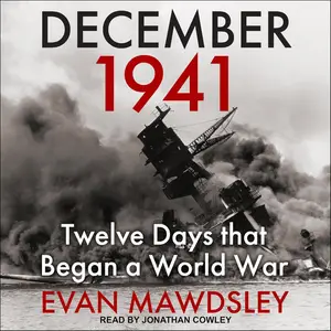 Dec-41: Twelve Days That Began a World War