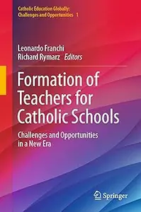 Formation of Teachers for Catholic Schools: Challenges and Opportunities in a New Era