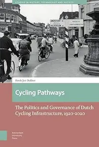 Cycling Pathways: The Politics and Governance of Dutch Cycling Infrastructure, 1920-2020