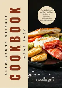 Blackstone Griddle Cookbook Made Easy: Top 40 Delicious and Easy-to-Make Recipes