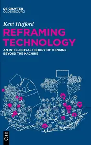 Reframing Technology: An Intellectual History of Thinking Beyond the Machine