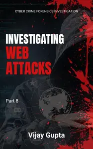 Investigating Web Attacks: Understanding the Methods and Prevention of Cyber Intrusions