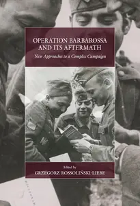 Operation Barbarossa and its Aftermath: New Approaches to a Complex Campaign (War and Genocide, 34)