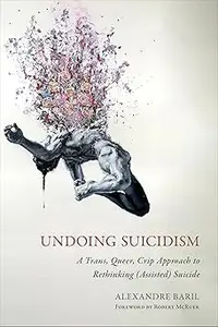 Undoing Suicidism: A Trans, Queer, Crip Approach to Rethinking