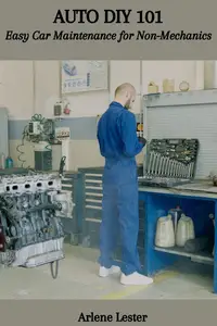 AUTO DIY 101: Easy Car Maintenance for Non-Mechanics