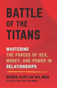 Battle of the Titans: Mastering the Forces of Sex, Money, and Power in Relationships