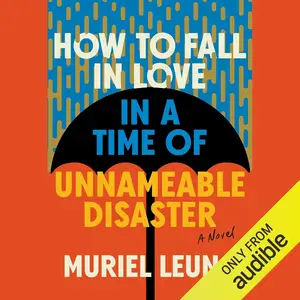 How to Fall in Love in a Time of Unnameable Disaster: A Novel [Audiobook]