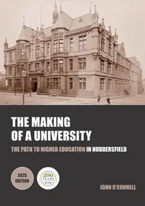 The Making of a University: The Path to Higher Education in Huddersfield, 2025 Edition