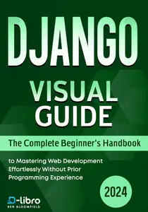 Django Visual Guide: The Complete Beginner's Handbook to Mastering Web Development