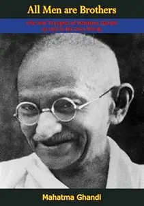 All Men Are Brothers: Life And Thoughts Of Mahatma Gandhi As Told In His Own Words