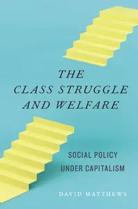 The Class Struggle and Welfare: Social Policy under Capitalism