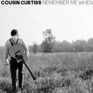 Cousin Curtiss - Remember Me When (2017)