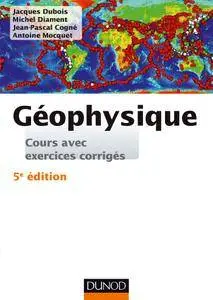 Géophysique : Cours, étude de cas et exercices corrigés - 5e éd