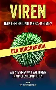 VIREN BAKTERIEN UND MRSA-KEIME? DER DURCHBRUCH WIE SIE VIREN UND BAKTERIEN IN MINUTEN ELIMINIEREN