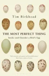 The Most Perfect Thing: Inside (and Outside) a Bird's Egg