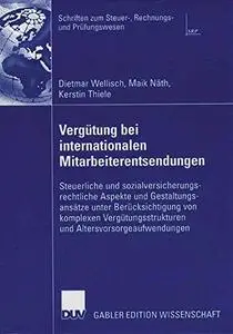 Vergütung bei internationalen Mitarbeiterentsendungen: Steuerliche und sozialversicherungsrechtliche Aspekte und Gestaltungsans